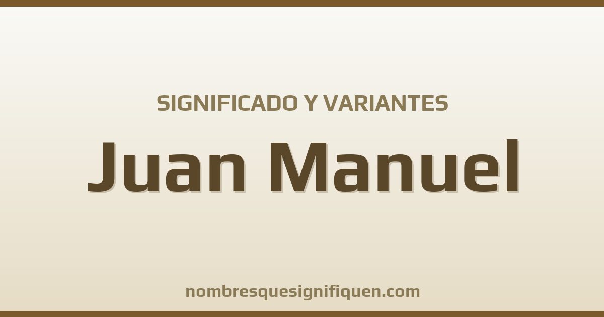 Significado del nombre Juan Manuel y variantes