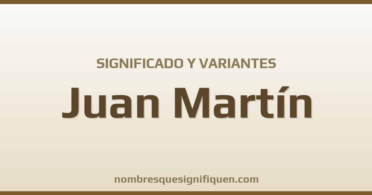 Significado del nombre Juan Martín y variantes