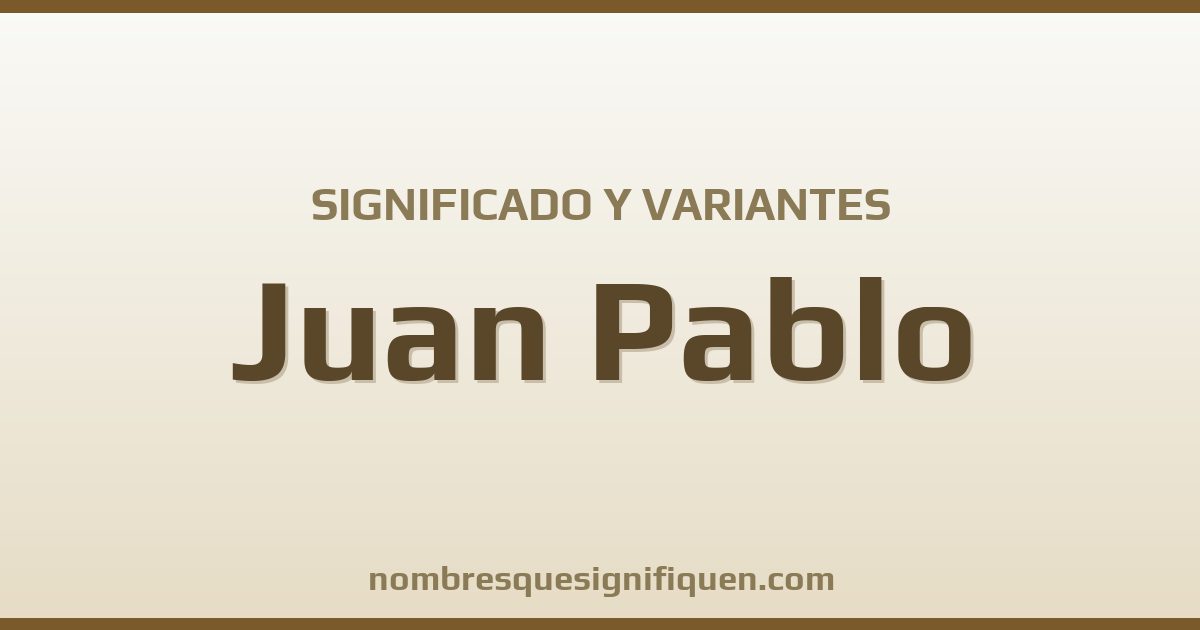 Significado del nombre Juan Pablo y variantes