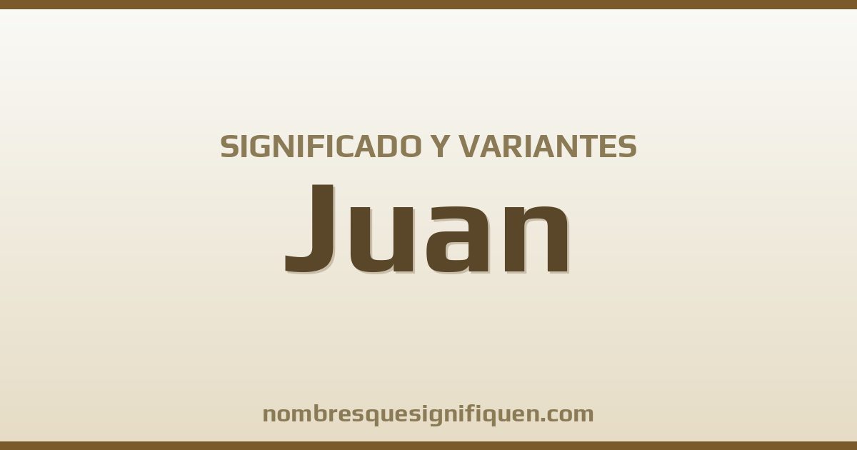 Significado del nombre Juan y variantes