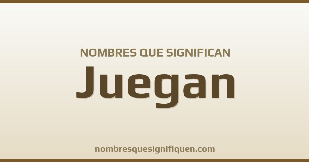 Nombres que significan juegan