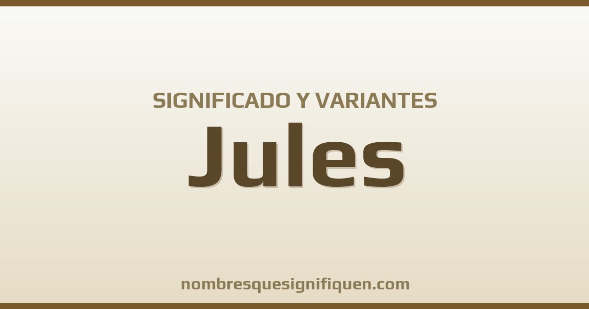 Significado del nombre Jules y variantes
