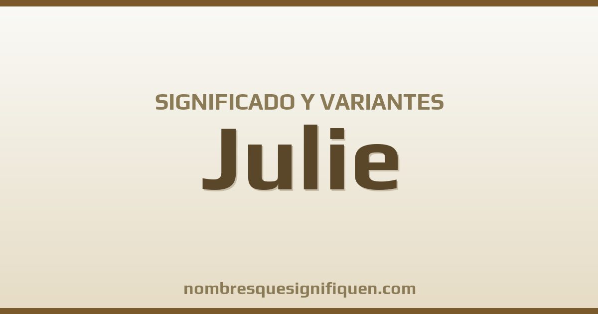Significado del nombre Julie y variantes