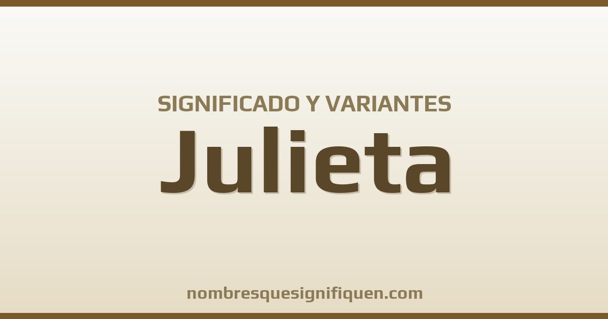Significado del nombre Julieta y variantes