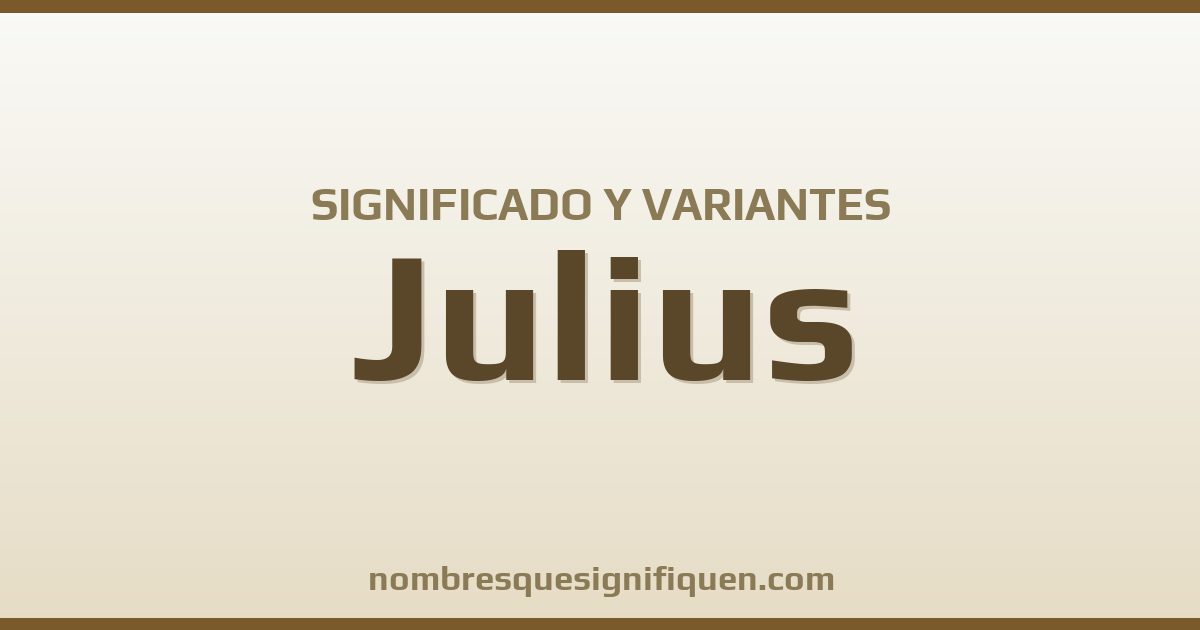 Significado del nombre Julius y variantes