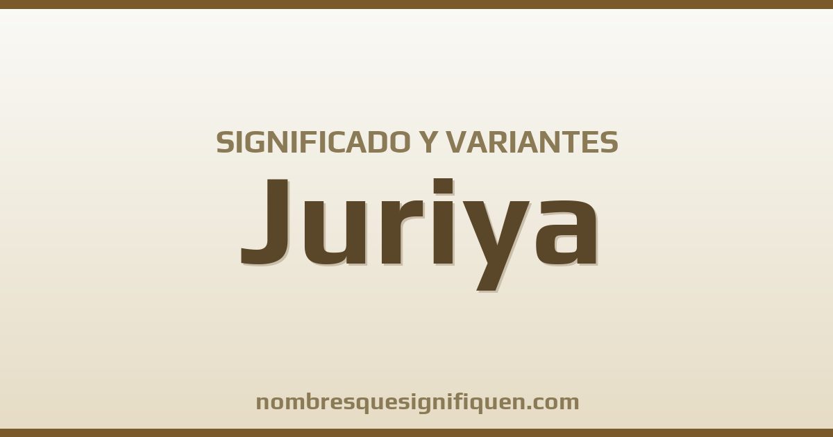 Significado del nombre Juriya y variantes