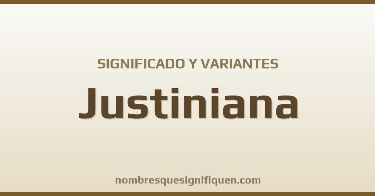 Significado del nombre Justiniana y variantes
