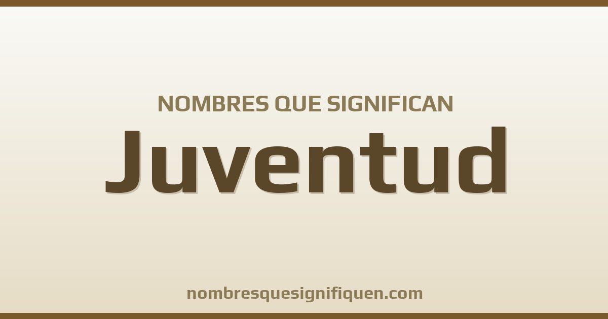 Nombres que significan juventud