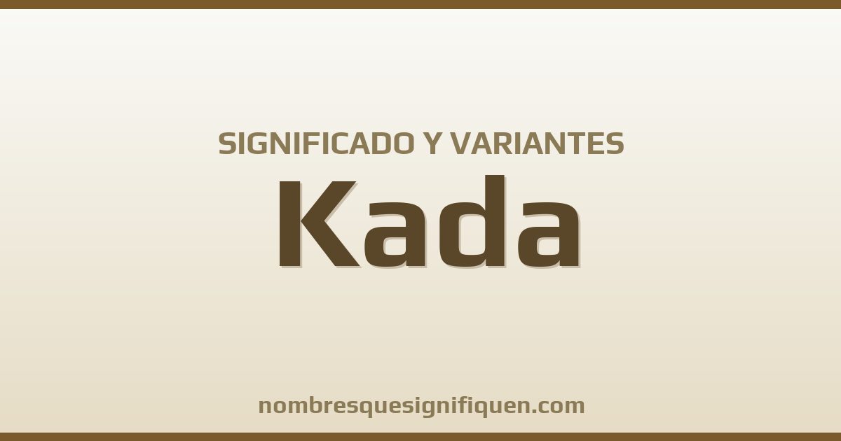 Significado del nombre Kada y variantes