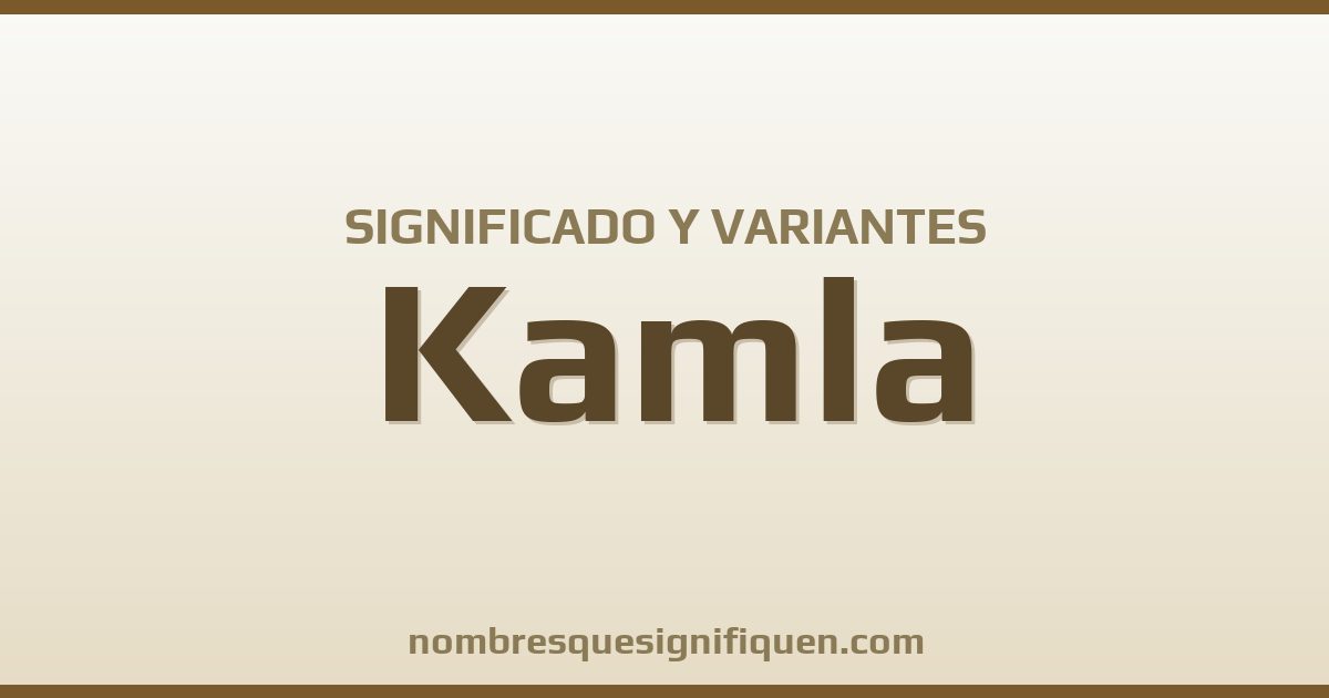 Significado del nombre Kamla y variantes
