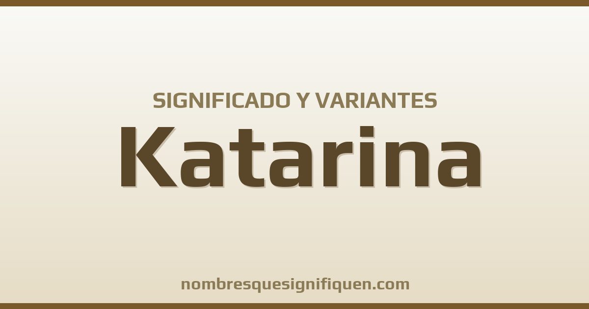 Significado del nombre Katarina y variantes
