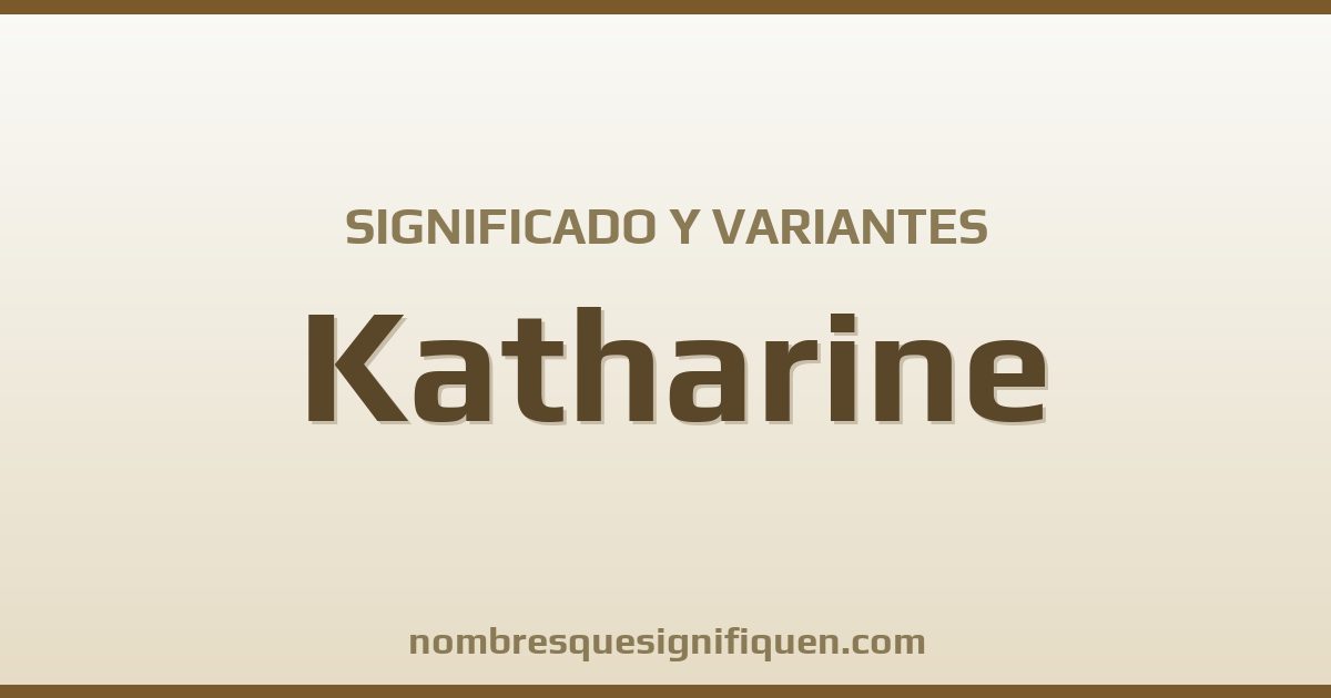 Significado del nombre Katharine y variantes