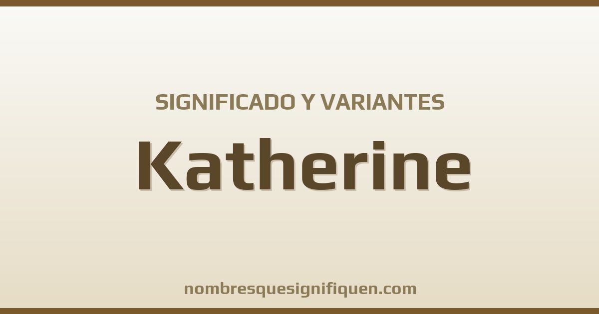 Significado del nombre Katherine y variantes