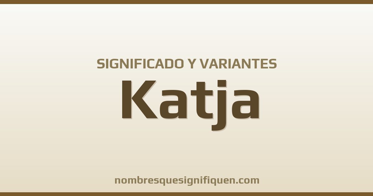 Significado del nombre Katja y variantes