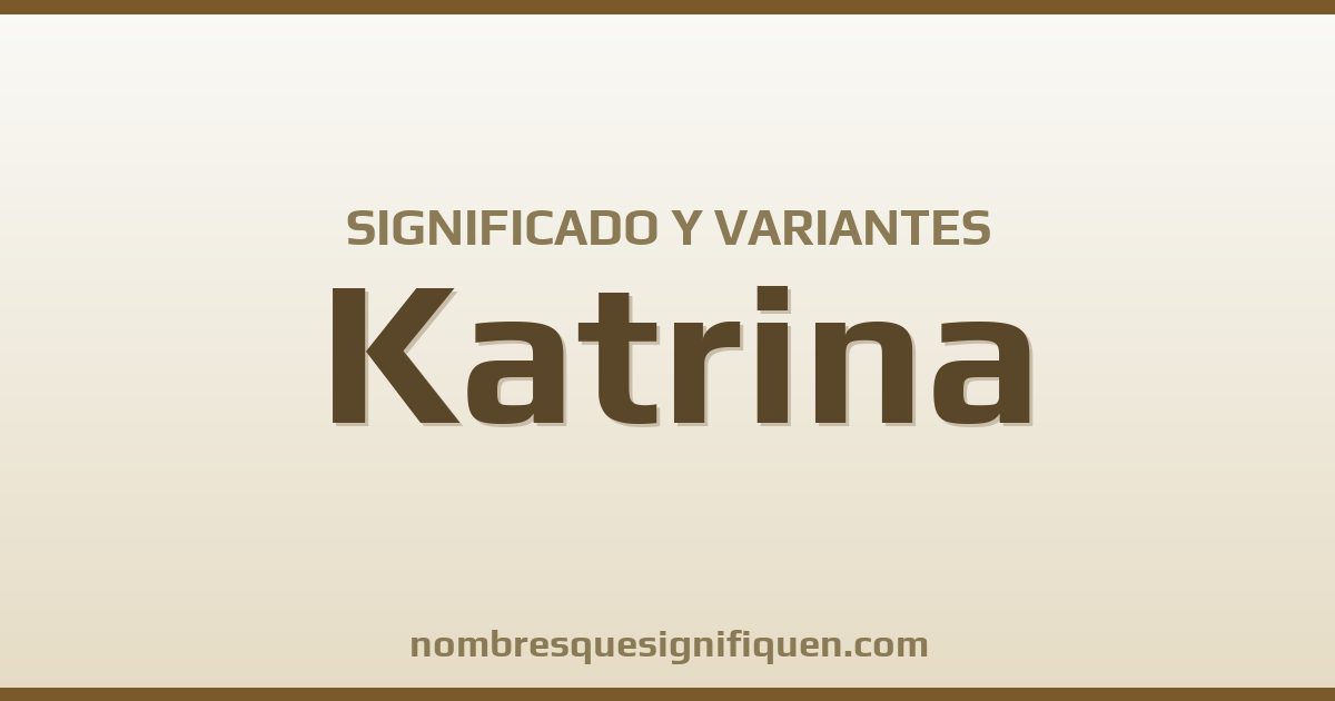 Significado del nombre Katrina y variantes