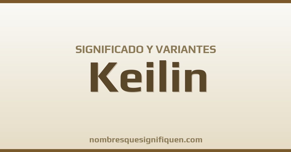 Significado del nombre Keilin y variantes