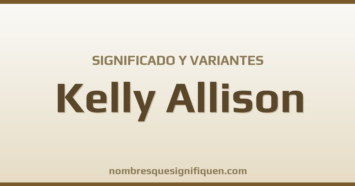 Significado del nombre Kelly Allison y variantes