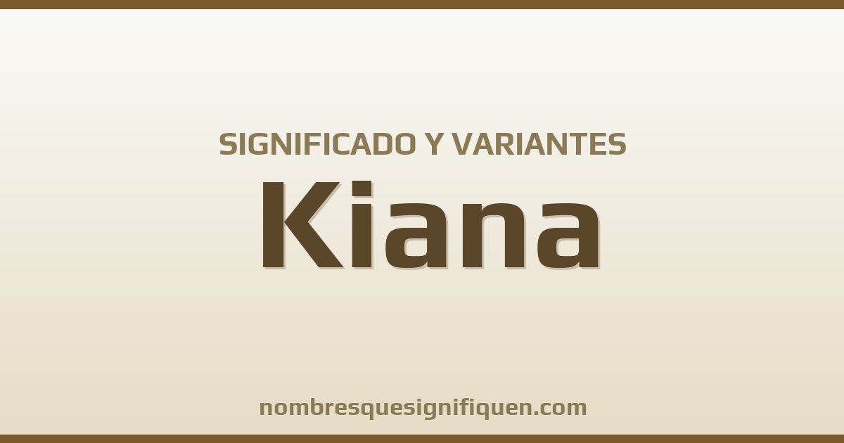 Significado del nombre Kiana y variantes