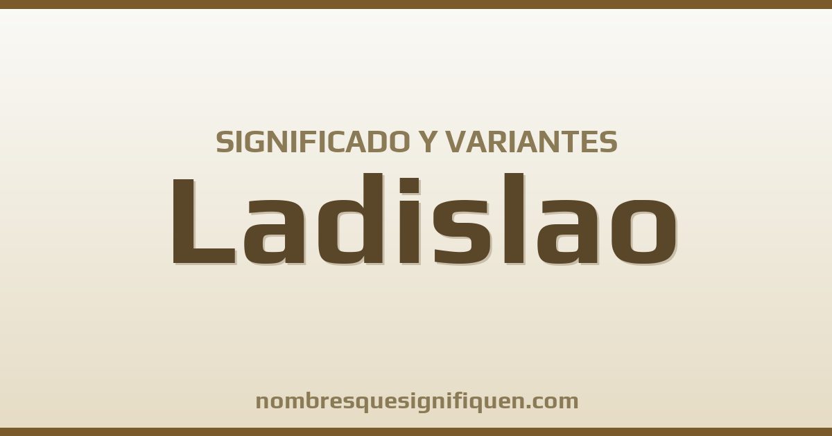 Significado del nombre Ladislao y variantes