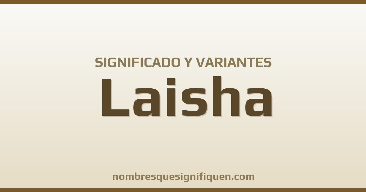 Significado del nombre Laisha y variantes