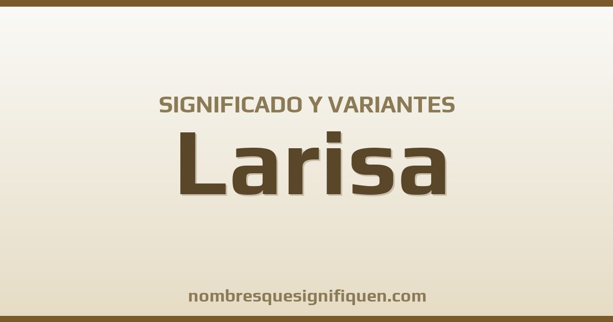 Significado del nombre Larisa y variantes