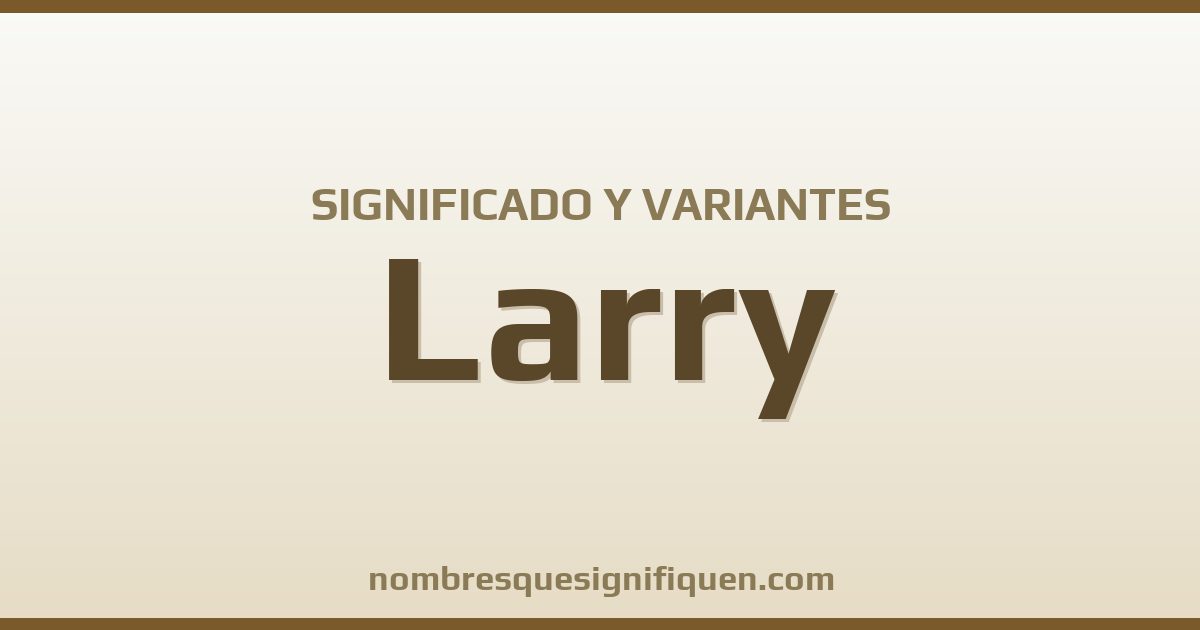 Significado del nombre Larry y variantes