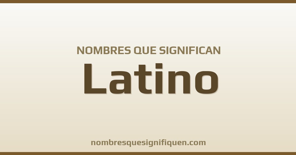 Nombres que significan latino