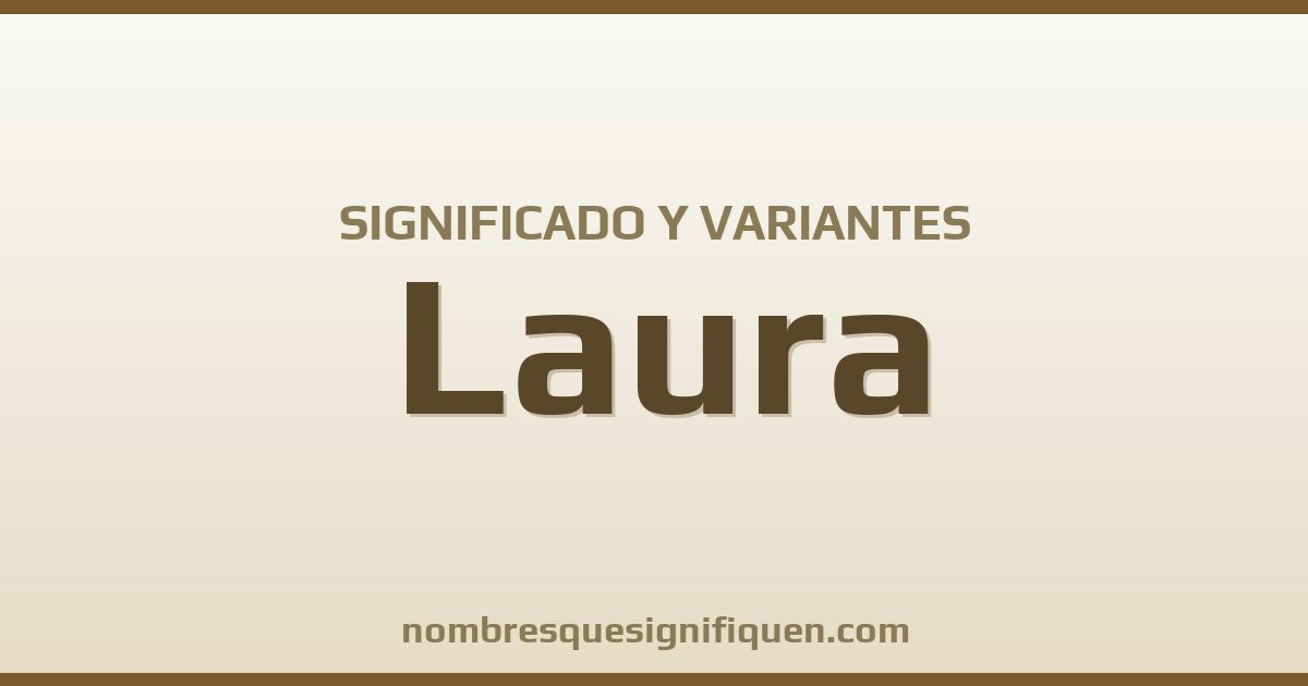 Significado del nombre Laura y variantes