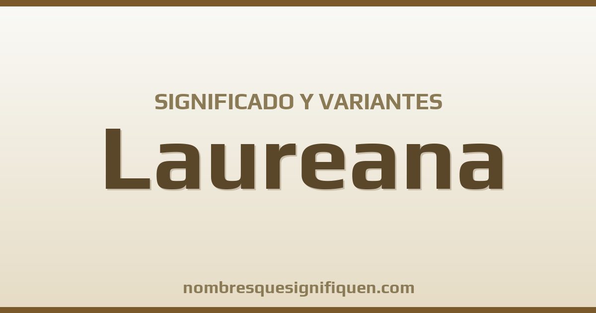 Significado del nombre Laureana y variantes