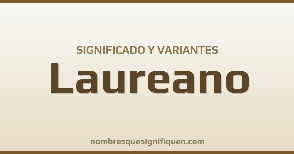 Significado del nombre Laureano y variantes