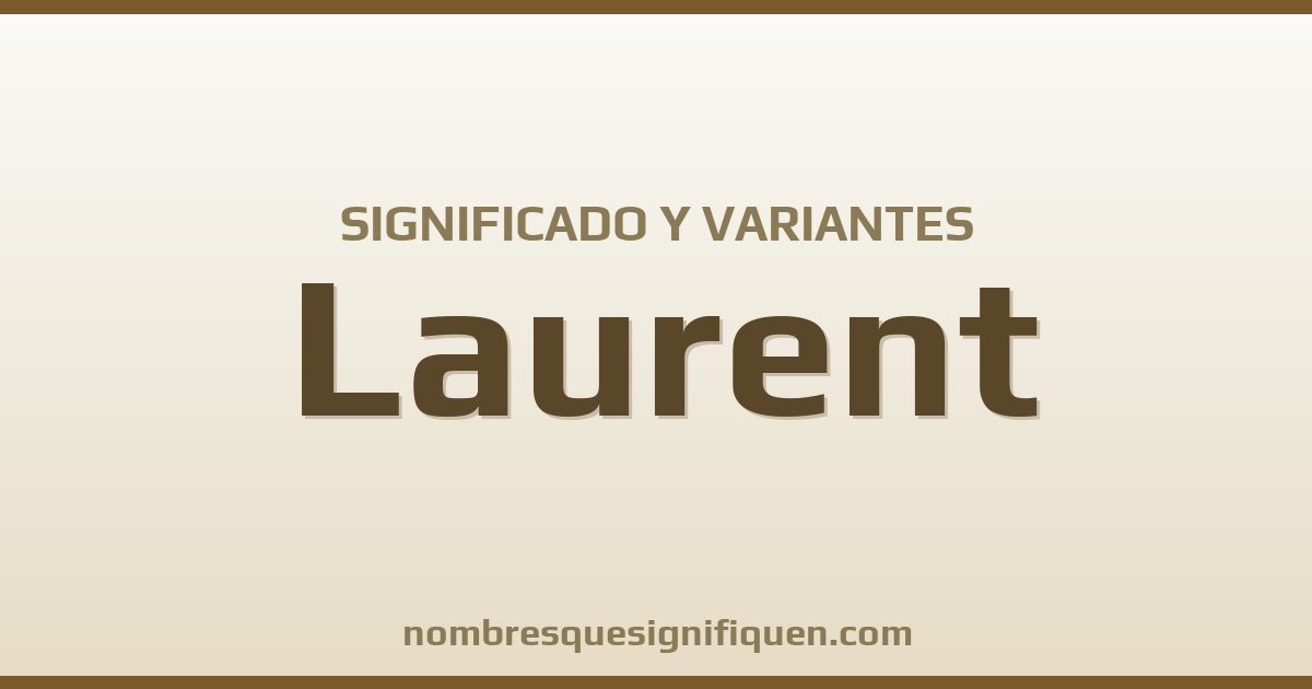 Significado del nombre Laurent y variantes