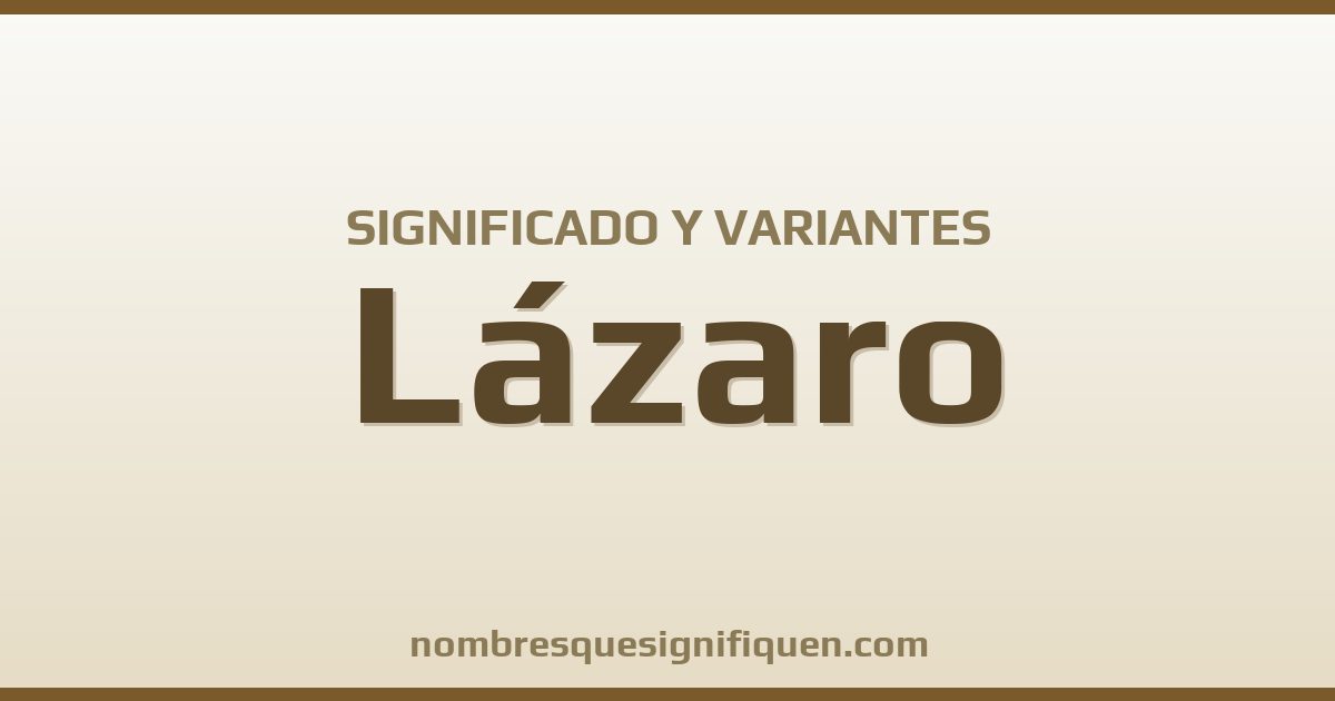 Significado del nombre Lázaro y variantes
