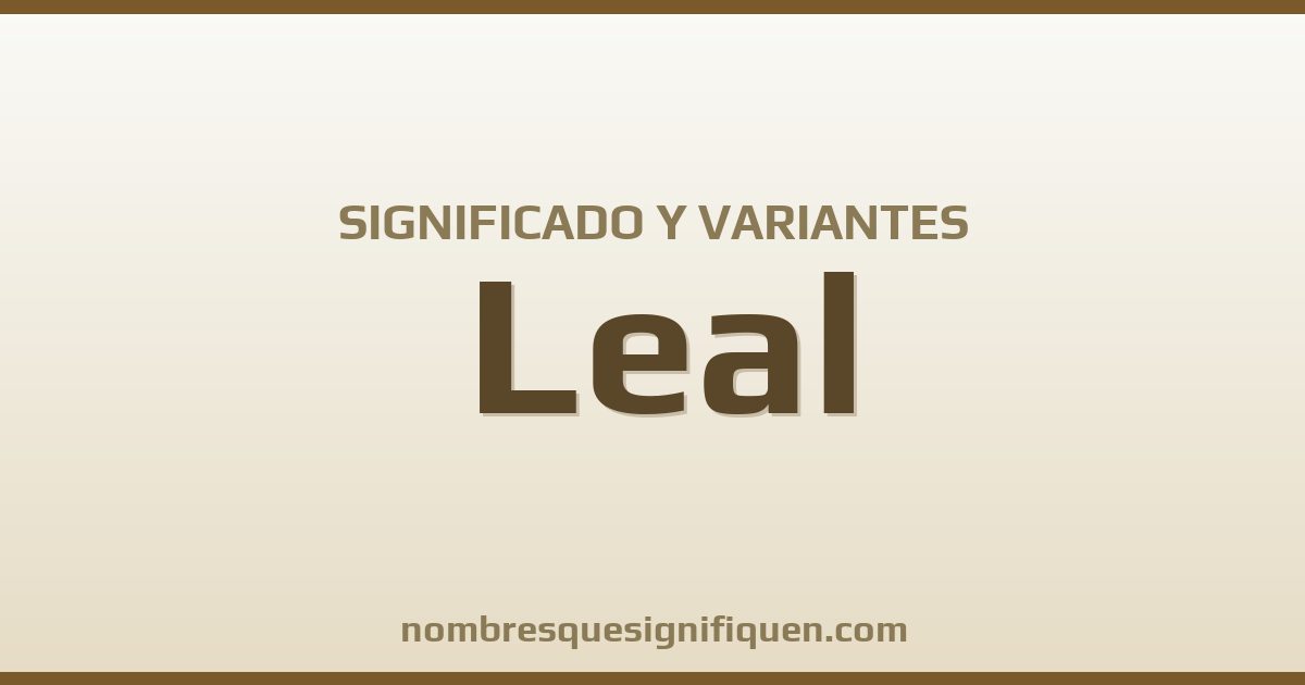 Significado del nombre Leal y variantes