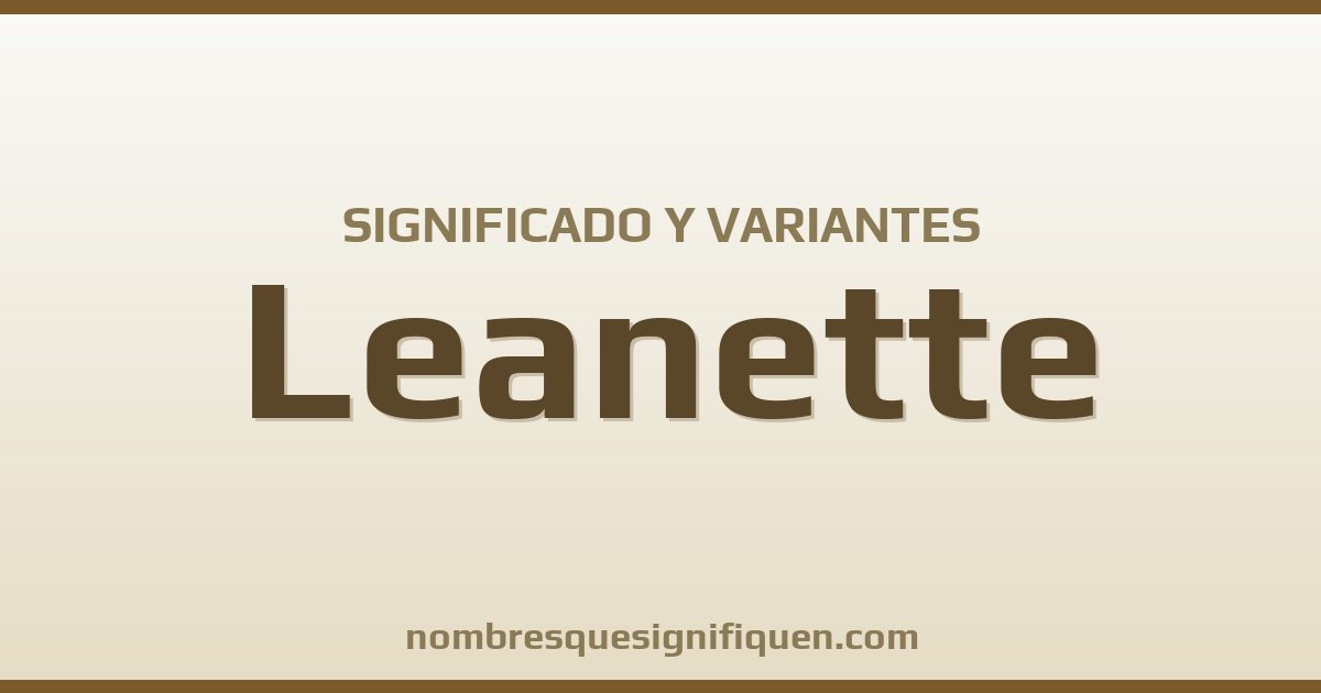 Significado del nombre Leanette y variantes