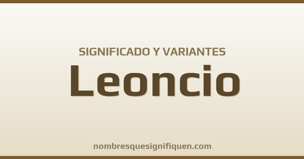 Significado del nombre Leoncio y variantes