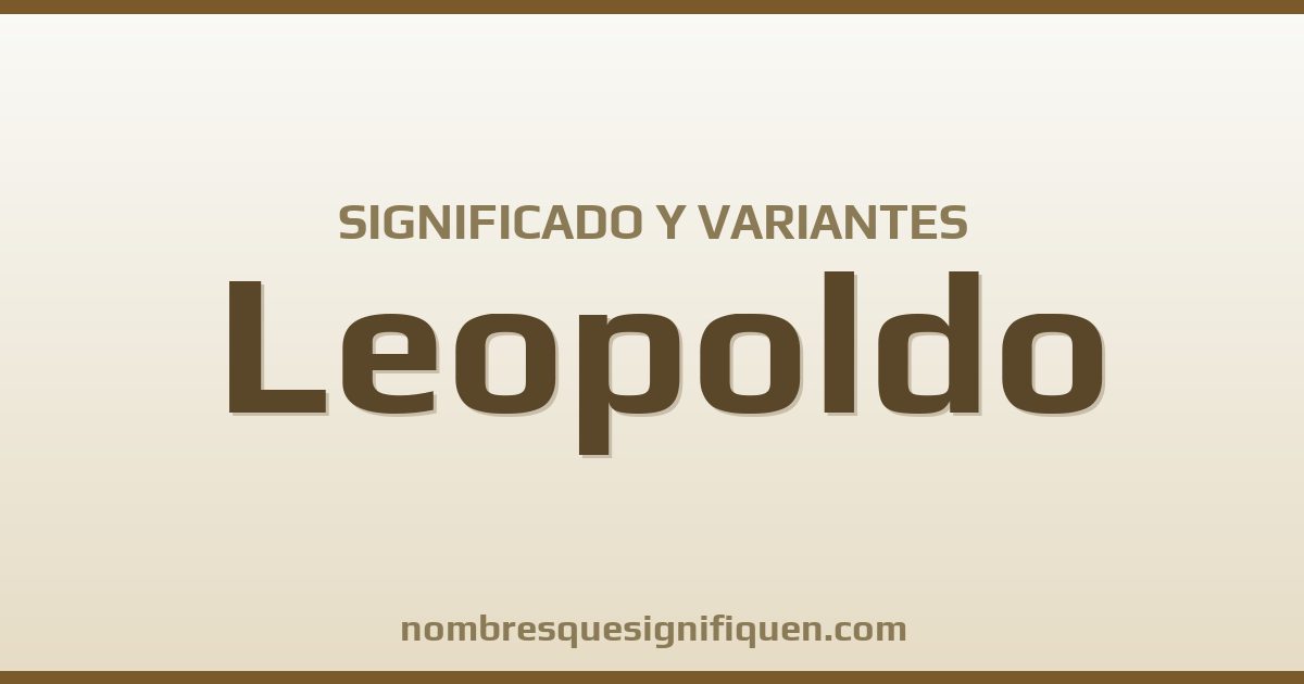 Significado del nombre Leopoldo y variantes