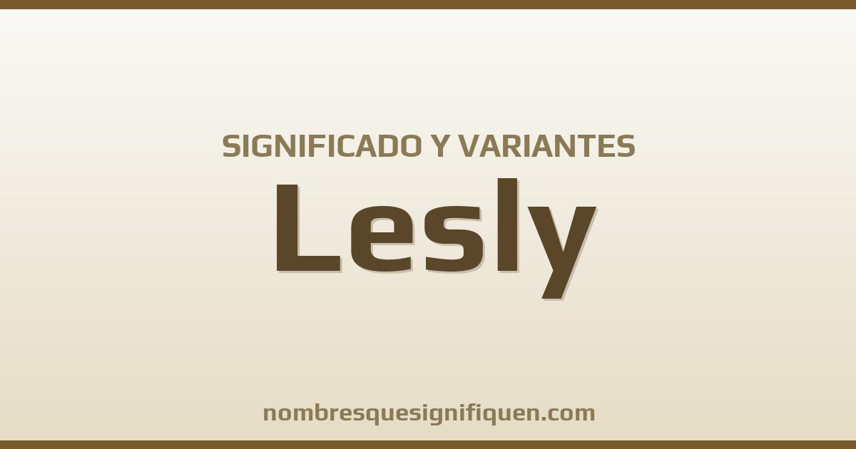Significado del nombre Lesly y variantes