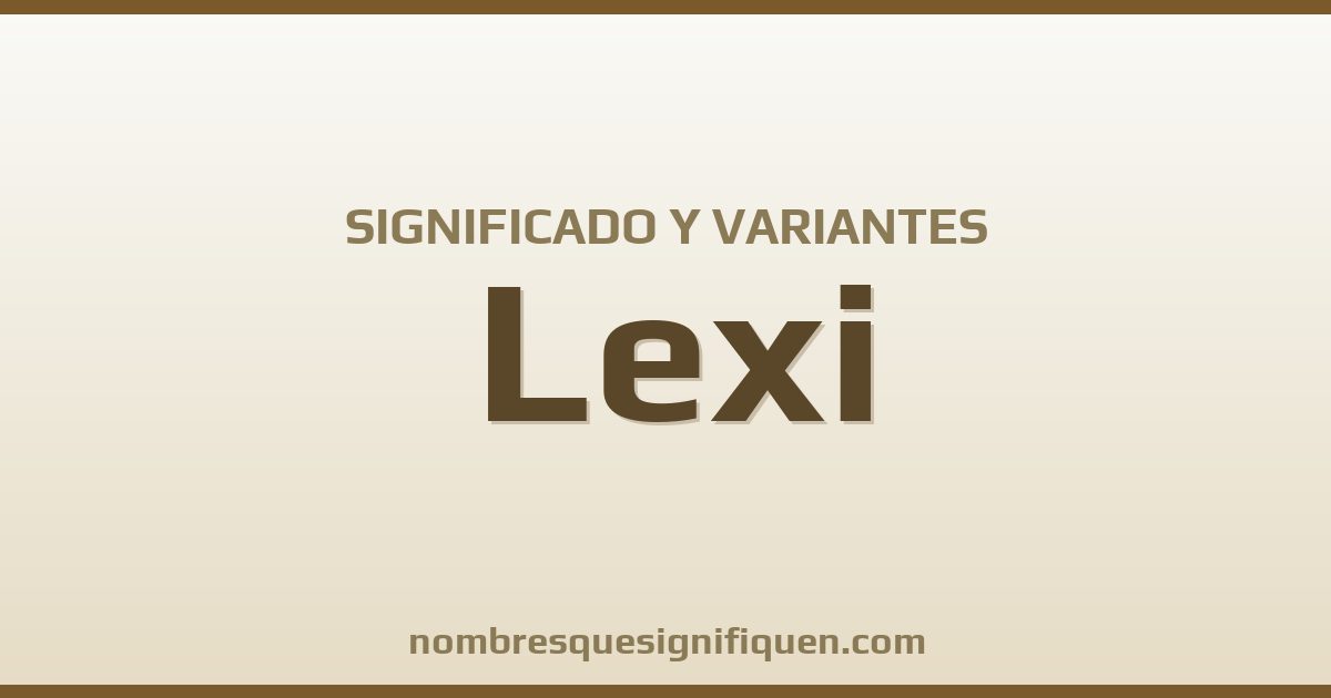 Significado del nombre Lexi y variantes