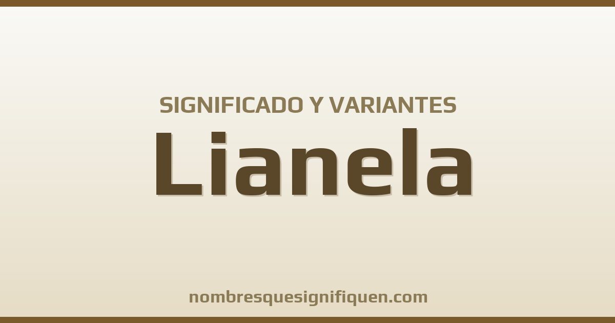 Significado del nombre Lianela y variantes