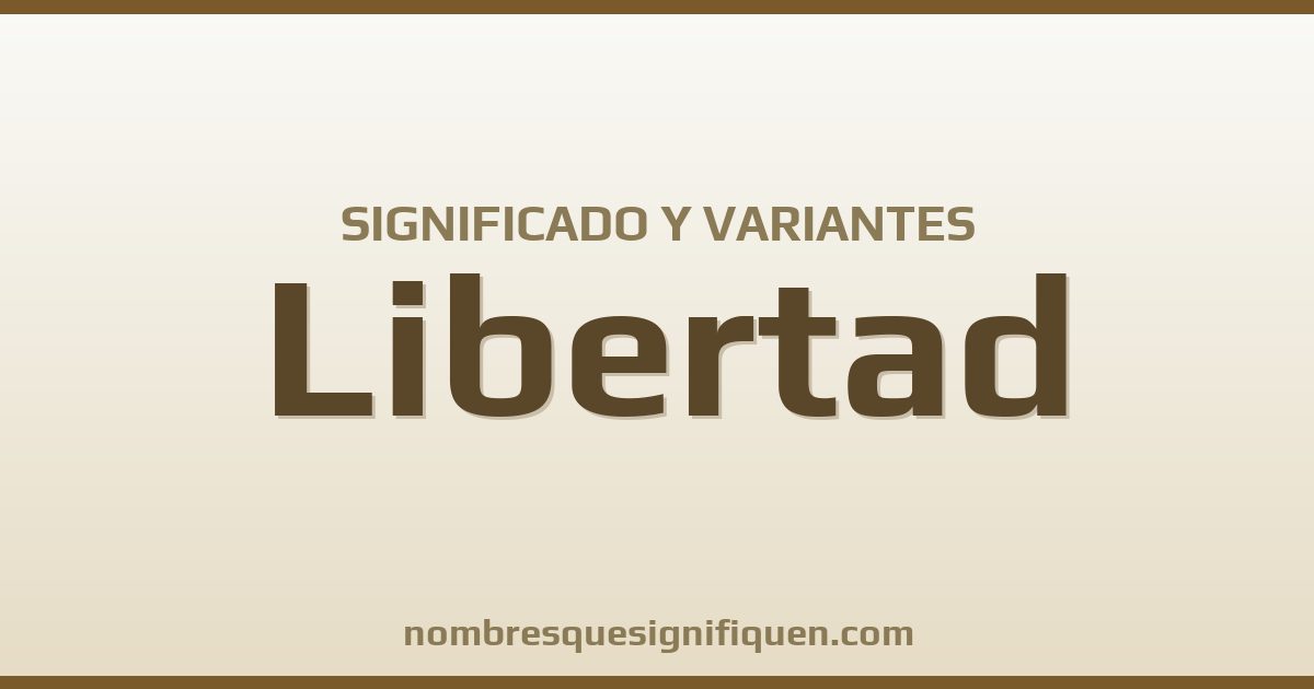 Significado del nombre Libertad y variantes