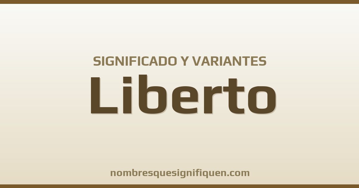 Significado del nombre Liberto y variantes