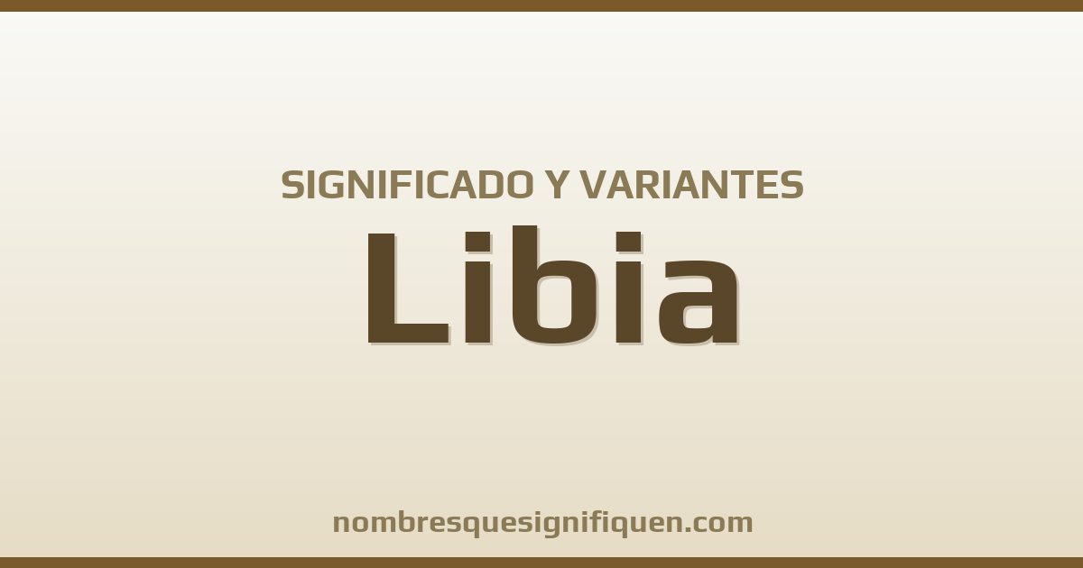 Significado del nombre Libia y variantes