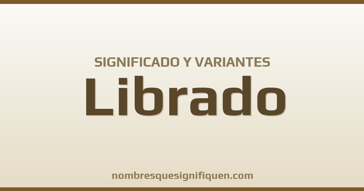 Significado del nombre Librado y variantes