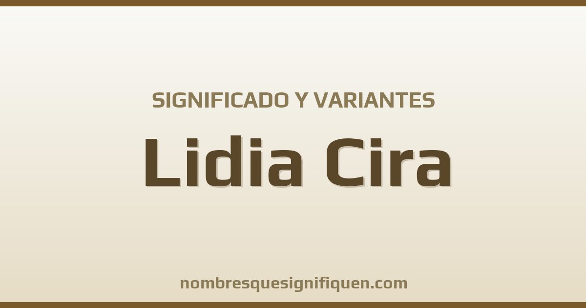 Significado del nombre Lidia Cira y variantes