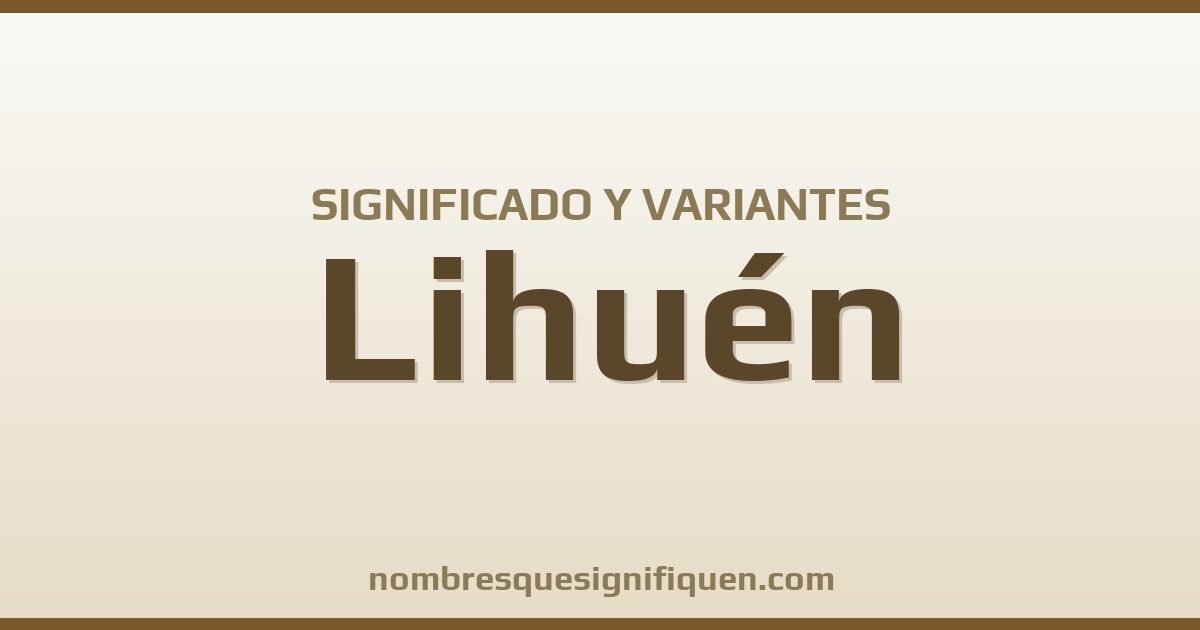 Significado del nombre Lihuén y variantes