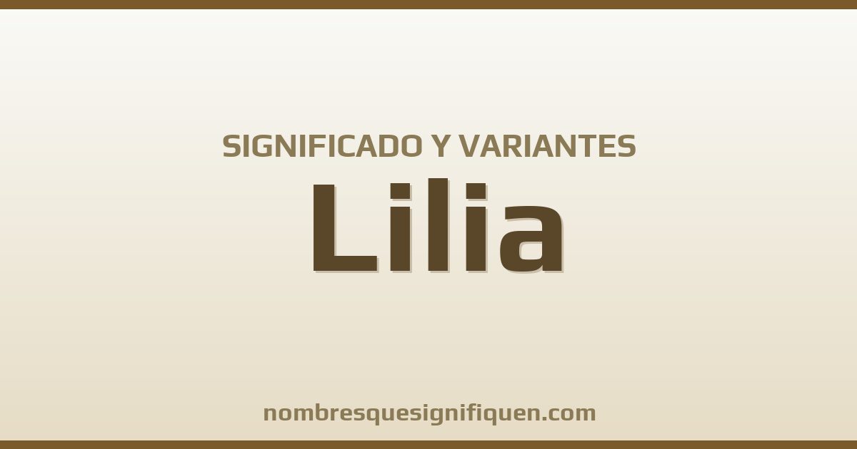 Significado del nombre Lilia y variantes