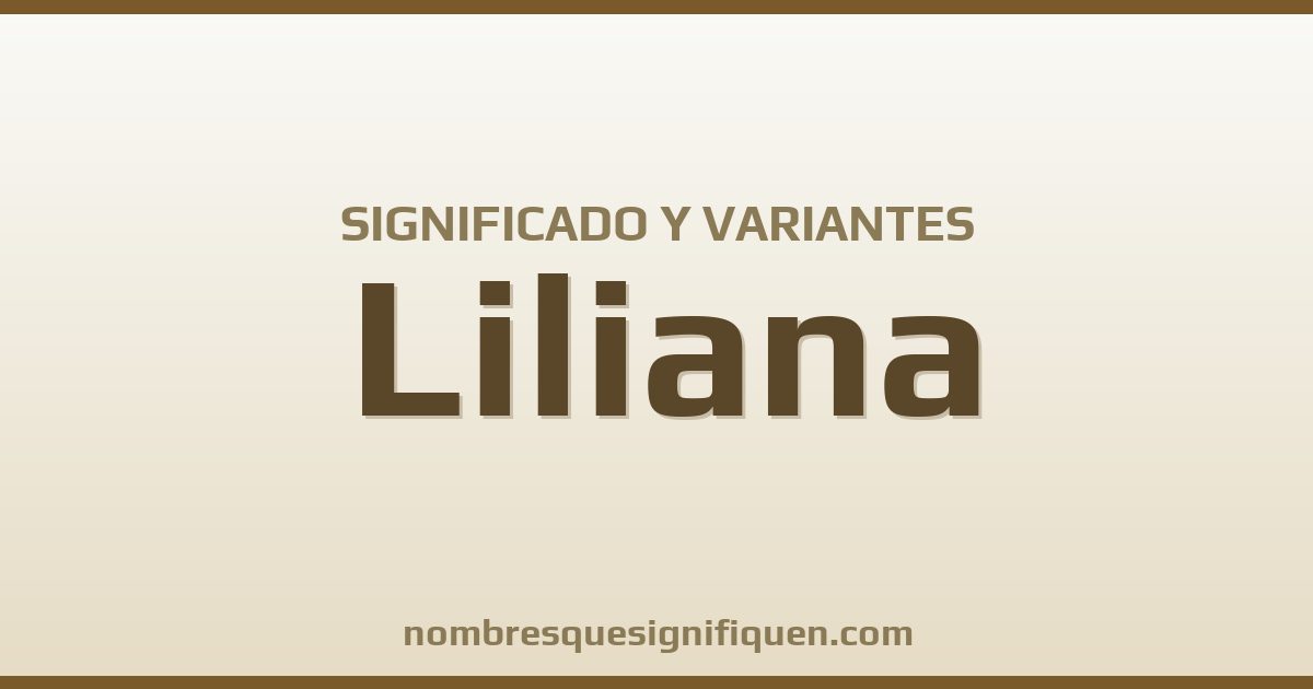 Significado del nombre Liliana y variantes