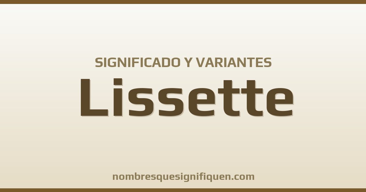 Significado del nombre Lissette y variantes