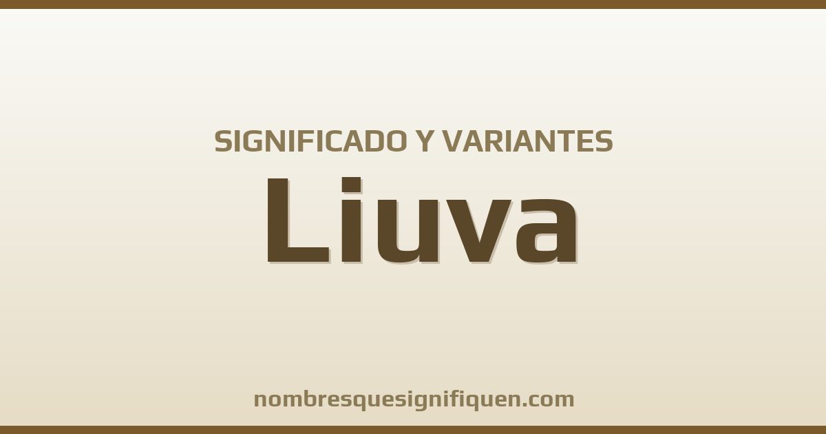 Significado del nombre Liuva y variantes