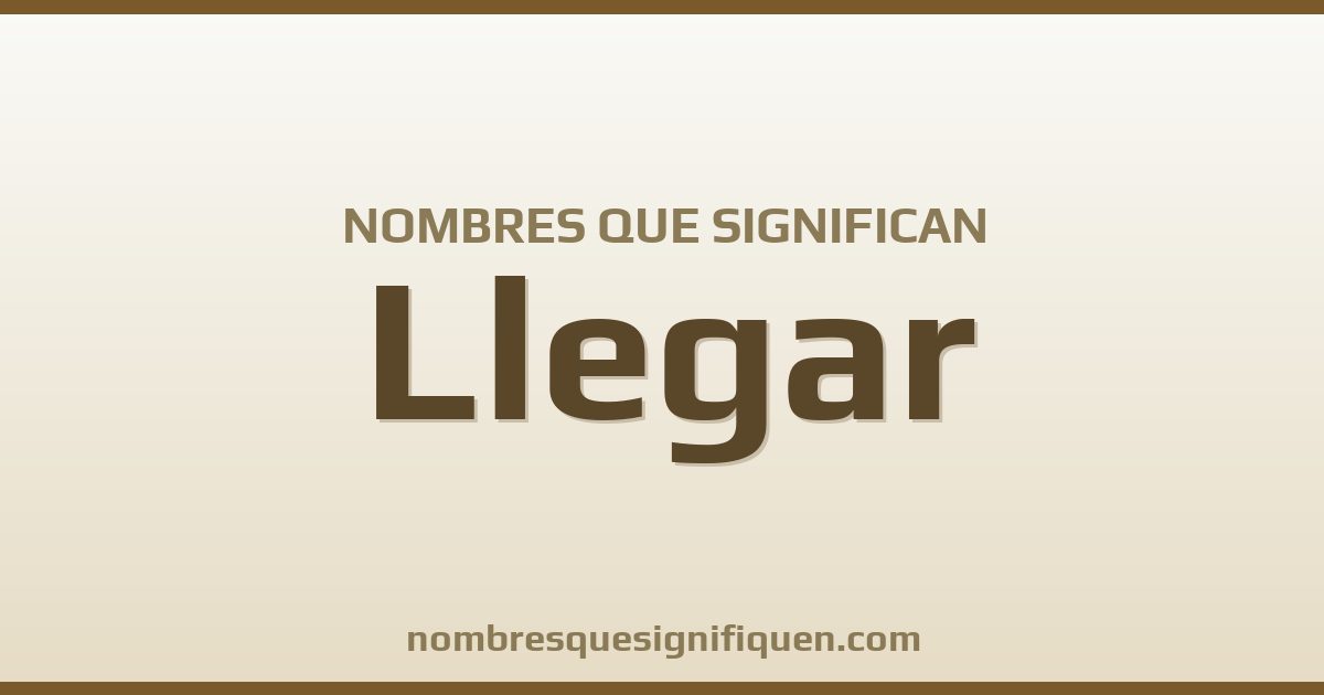 Nombres que significan llegar